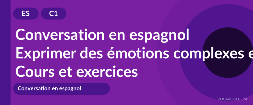 Exprimer des émotions complexes en espagnol
