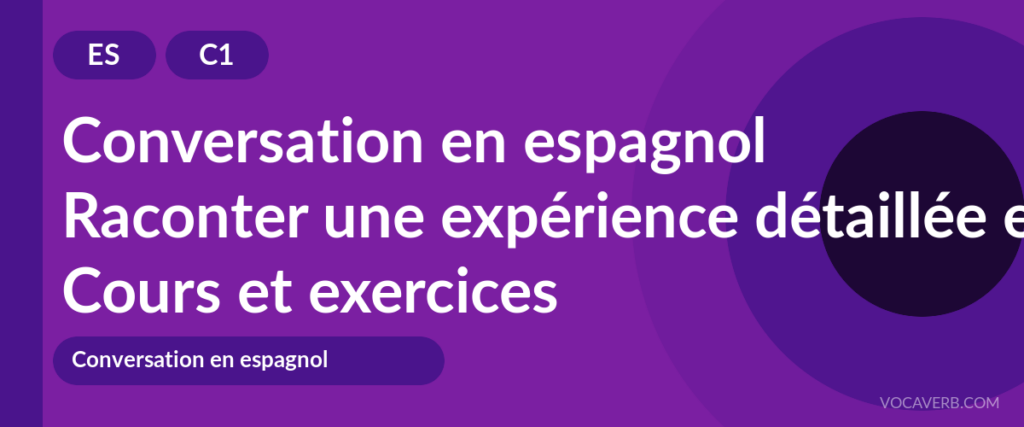 Raconter une expérience détaillée en espagnol