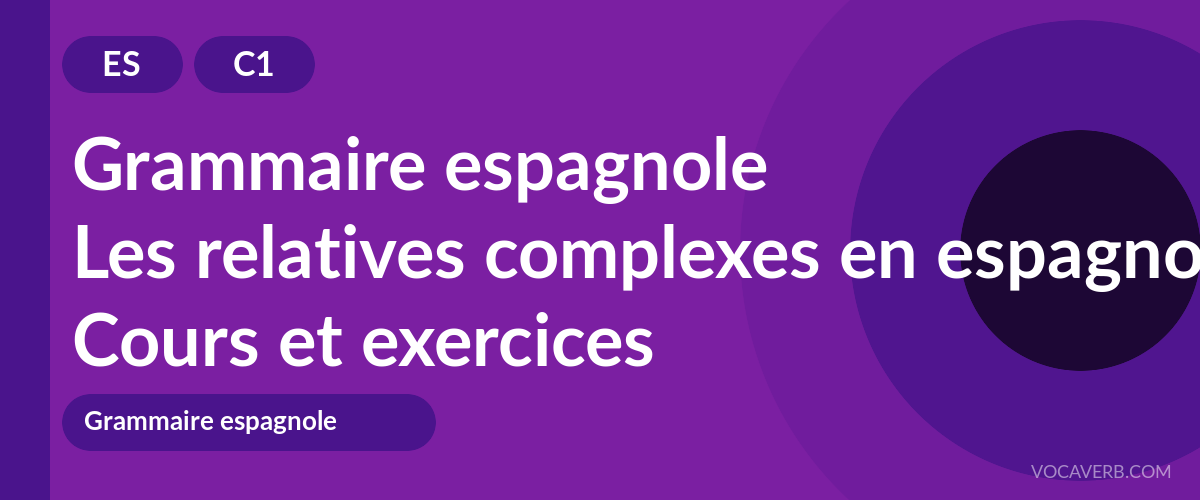 Les relatives complexes en espagnol [C1] — VocaVerb