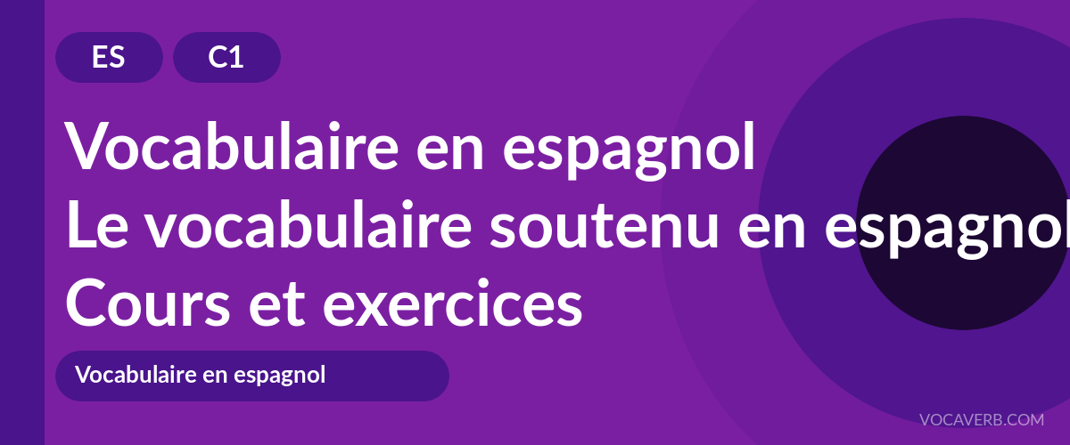Le vocabulaire soutenu en espagnol [C1] — VocaVerb