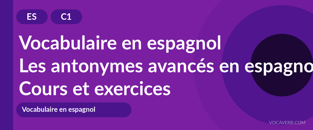 Les antonymes avancés en espagnol [C1] — VocaVerb