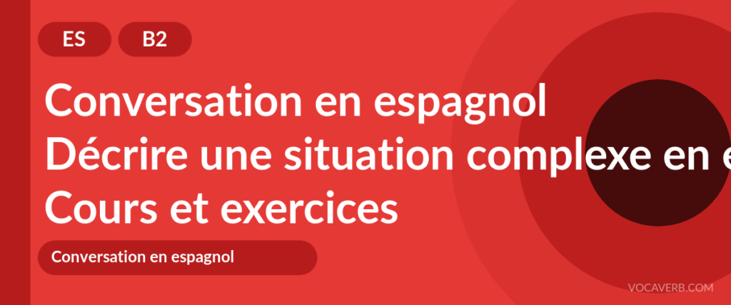 Décrire une situation complexe en espagnol