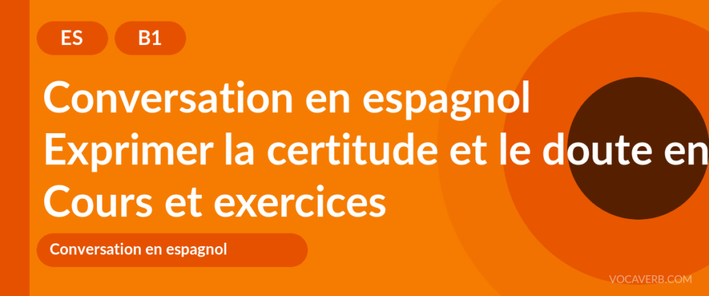 Exprimer la certitude et le doute en espagnol
