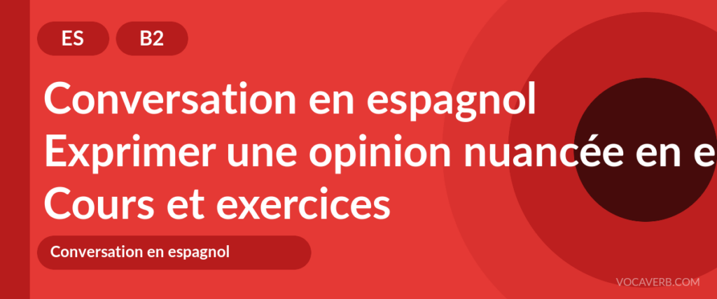 Exprimer une opinion nuancée en espagnol