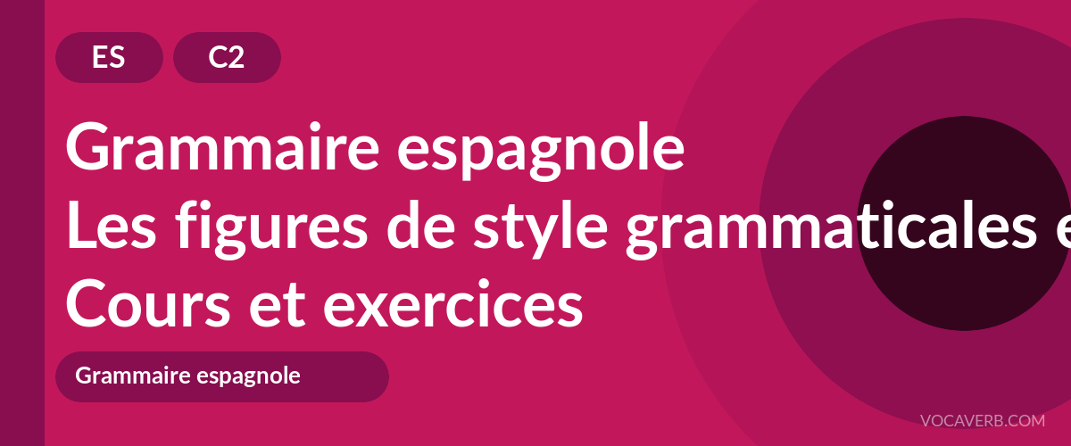 Les figures de style grammaticales en espagnol [C2] — VocaVerb