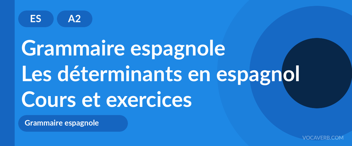 Les déterminants en espagnol [A2] — VocaVerb