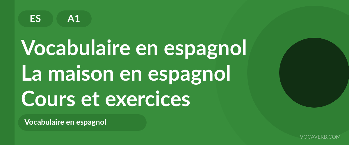 La maison en espagnol [A1] — VocaVerb