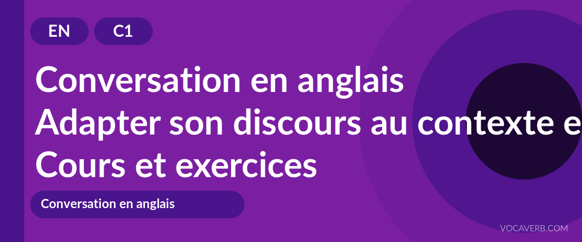 Adapter son discours au contexte en anglais [C1] — VocaVerb