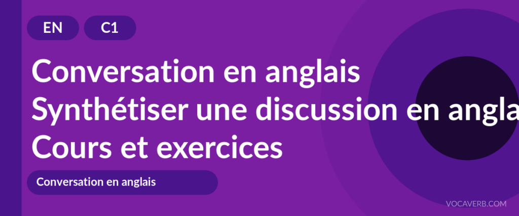 Synthétiser une discussion en anglais