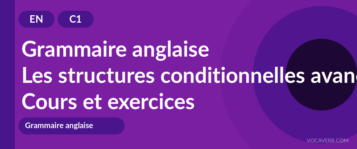 Les structures conditionnelles avancées en anglais [C1] — VocaVerb