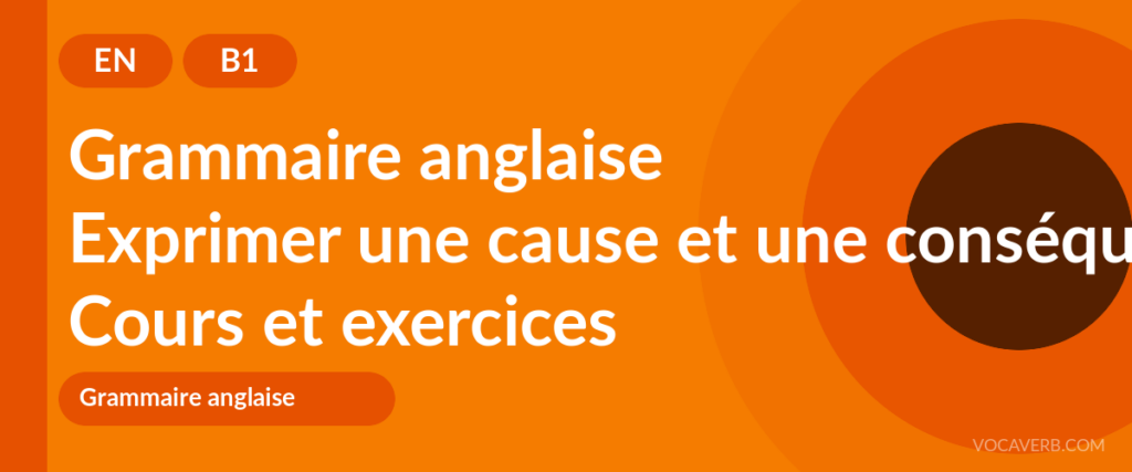 Exprimer une cause et une conséquence en anglais
