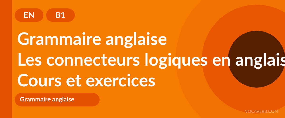 Les connecteurs logiques en anglais [B1] — VocaVerb