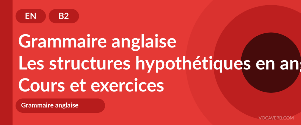 Les structures hypothétiques en anglais