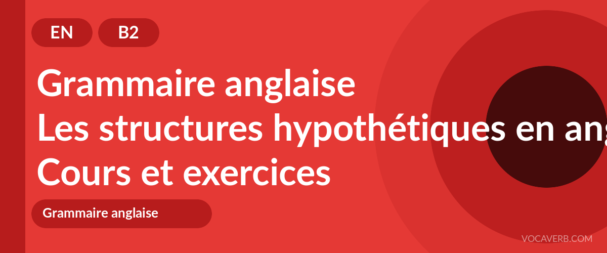 Les structures hypothétiques en anglais [B2] — VocaVerb