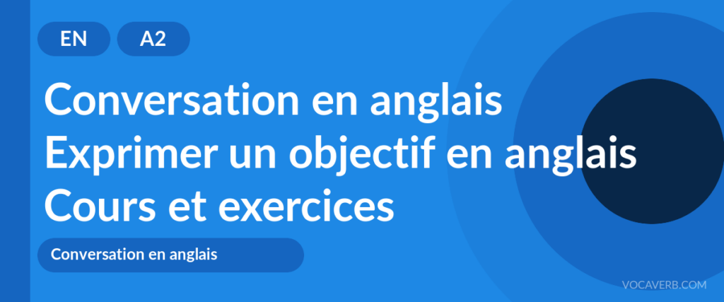 Exprimer un objectif en anglais