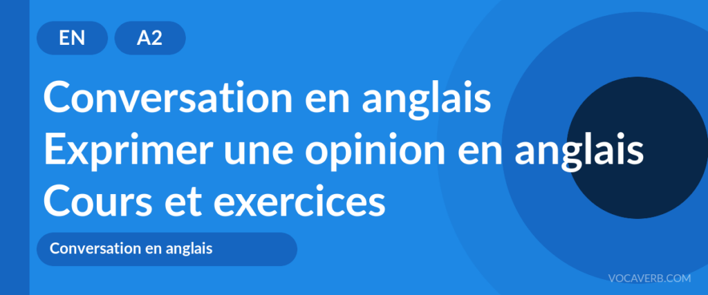 Exprimer une opinion en anglais