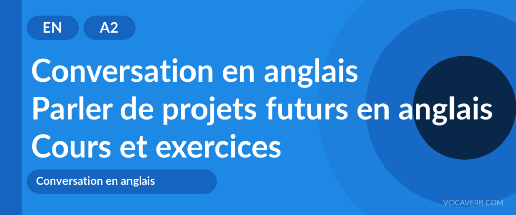 Parler de projets futurs en anglais