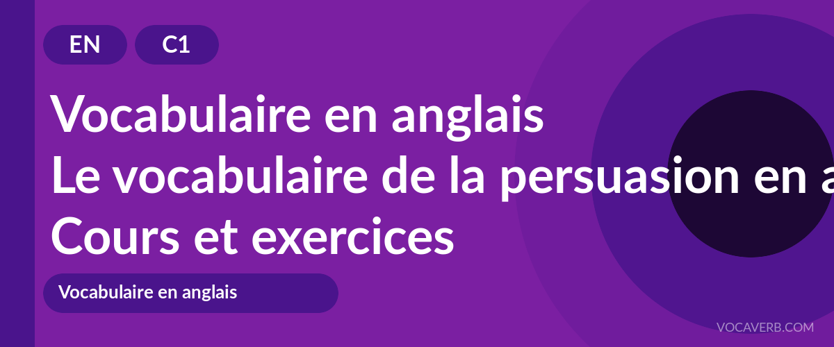 Le vocabulaire de la persuasion en anglais [C1] — VocaVerb