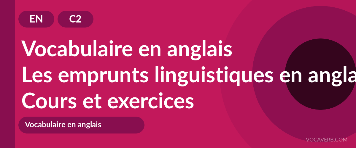 Les emprunts linguistiques en anglais [C2] — VocaVerb