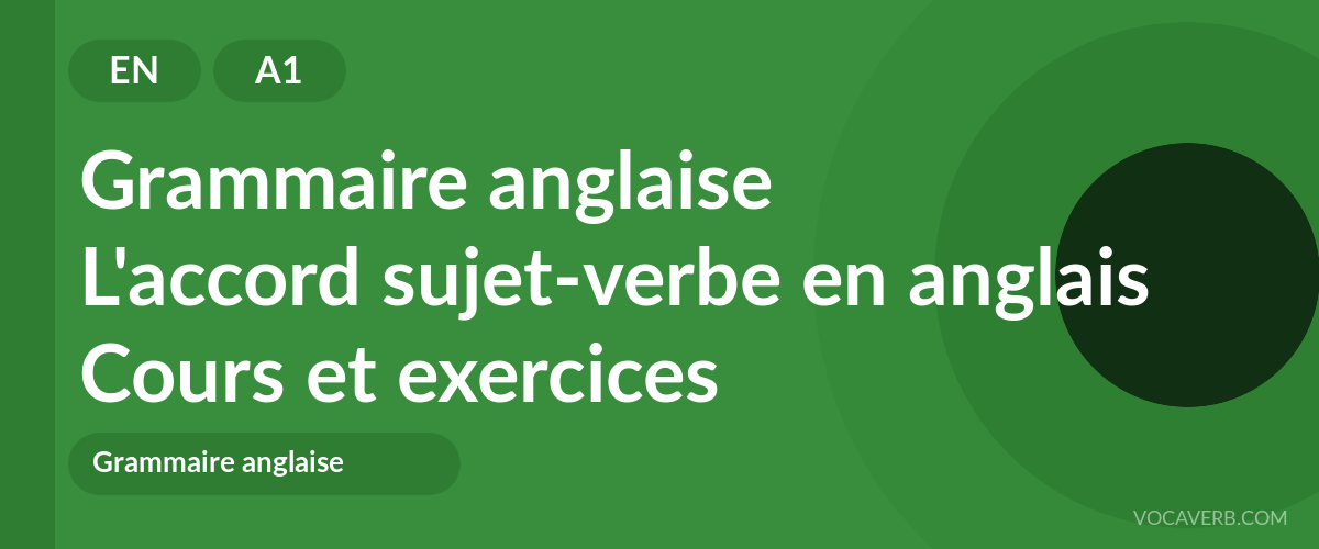 L'accord sujet-verbe en anglais [A1] — VocaVerb