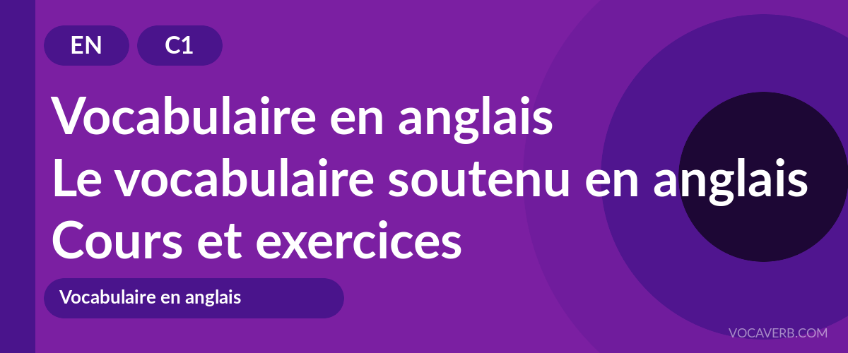 Le vocabulaire soutenu en anglais [C1] — VocaVerb