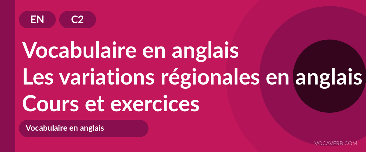 Les variations régionales en anglais [C2] — VocaVerb