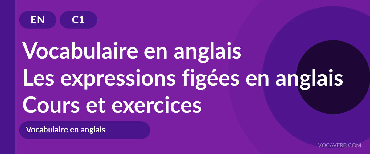 Les expressions figées en anglais [C1] — VocaVerb