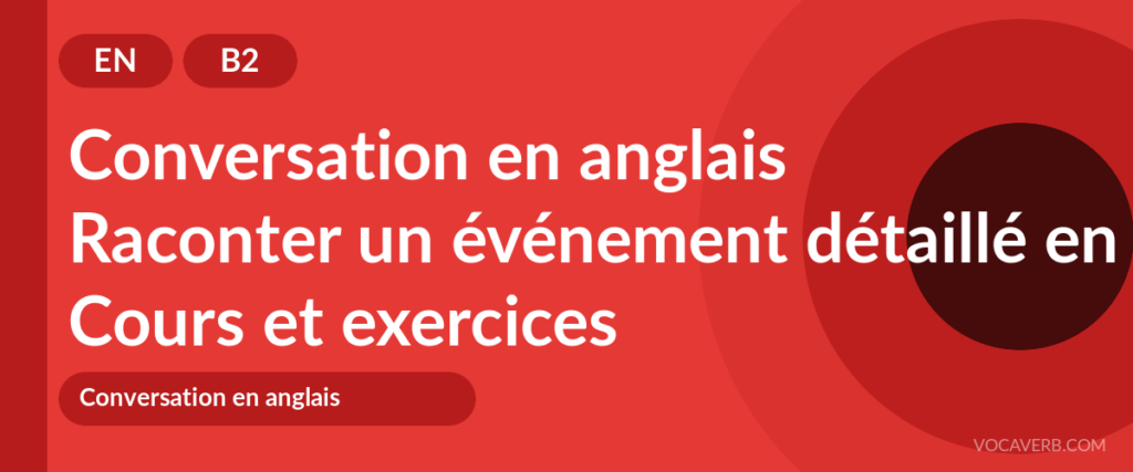 Raconter un événement détaillé en anglais