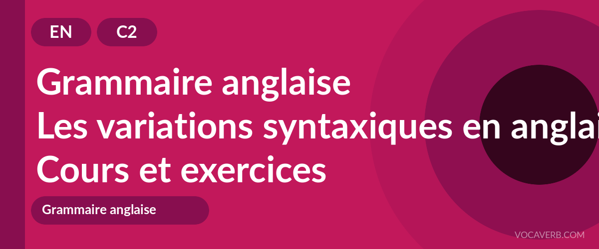 Les variations syntaxiques en anglais [C2] — VocaVerb