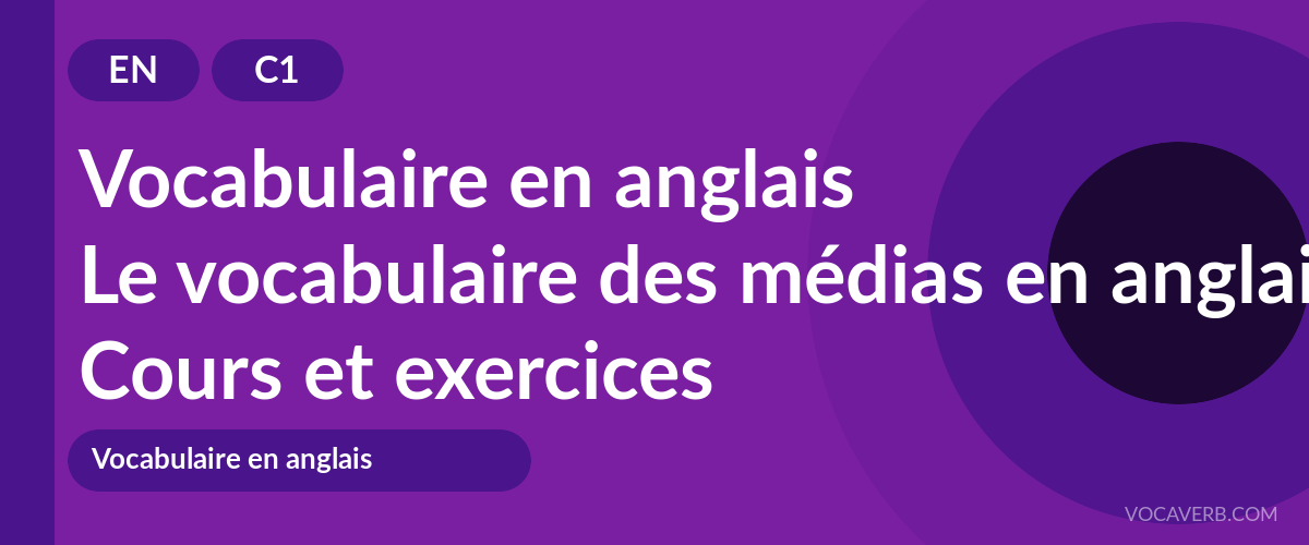 Le vocabulaire des médias en anglais [C1] — VocaVerb
