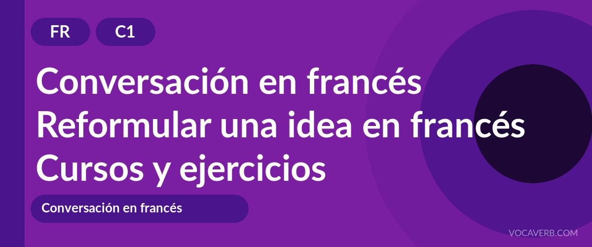 Reformular una idea en francés [C1] — VocaVerb