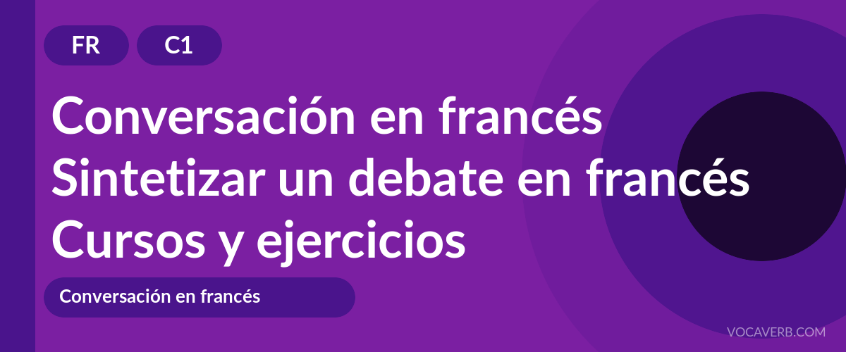 Sintetizar un debate en francés [C1] — VocaVerb