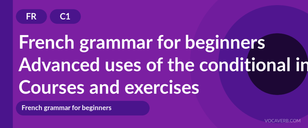 Advanced uses of the conditional in French