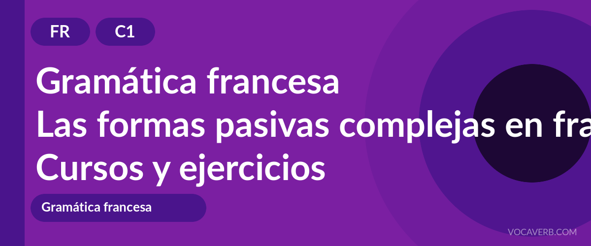 Las formas pasivas complejas en francés [C1] — VocaVerb