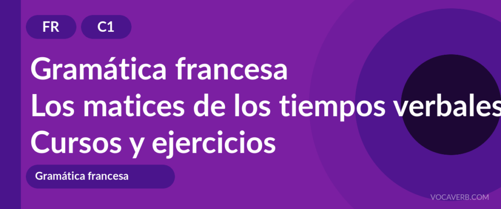 Los matices de los tiempos verbales en francés