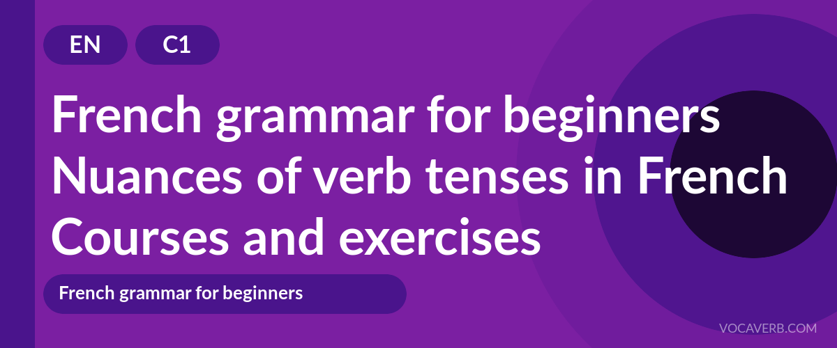 Nuances of verb tenses in French [C1] — VocaVerb
