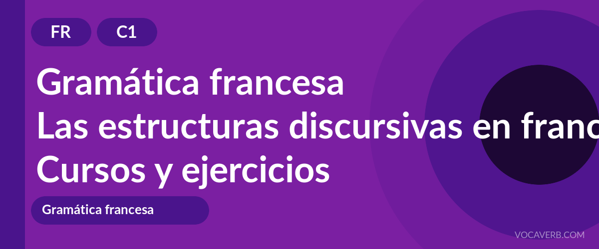 Las estructuras discursivas en francés [C1] — VocaVerb