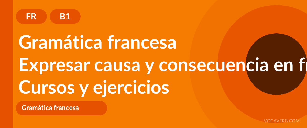 Expresar causa y consecuencia en francés [B1] — VocaVerb