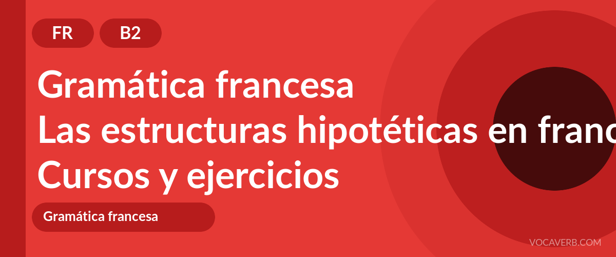 Las estructuras hipotéticas en francés [B2] — VocaVerb
