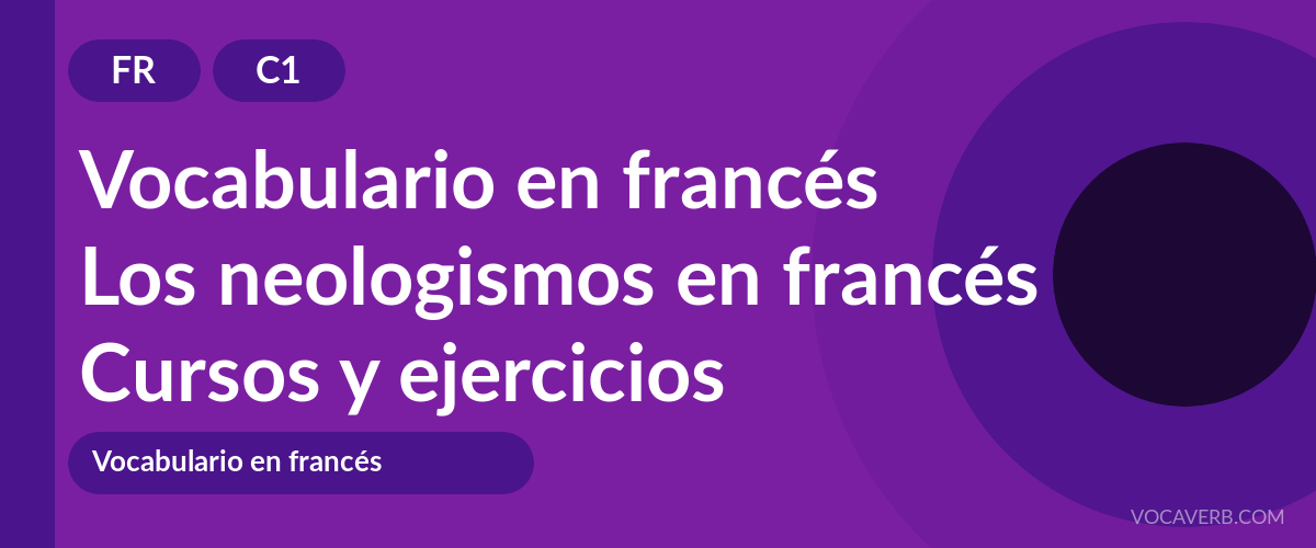 Los neologismos en francés [C1] — VocaVerb