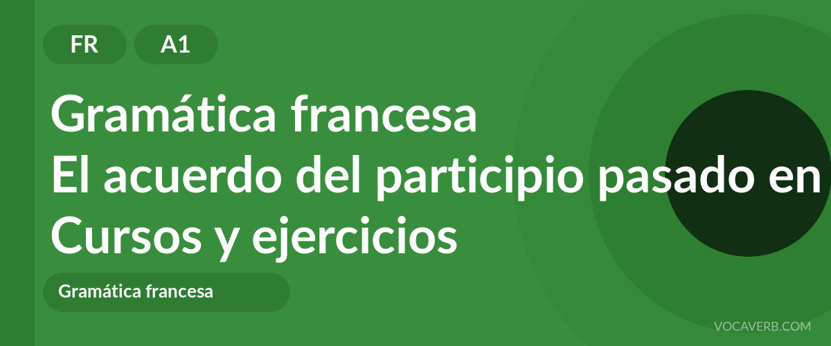 El acuerdo del participio pasado en francés [A1] — VocaVerb