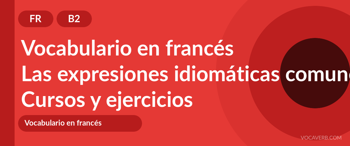 Las expresiones idiomáticas comunes en francés [B2] — VocaVerb
