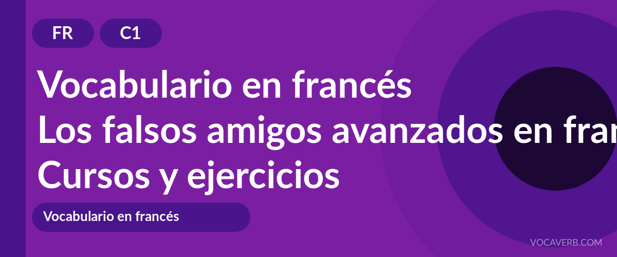 Los falsos amigos avanzados en francés [C1] — VocaVerb
