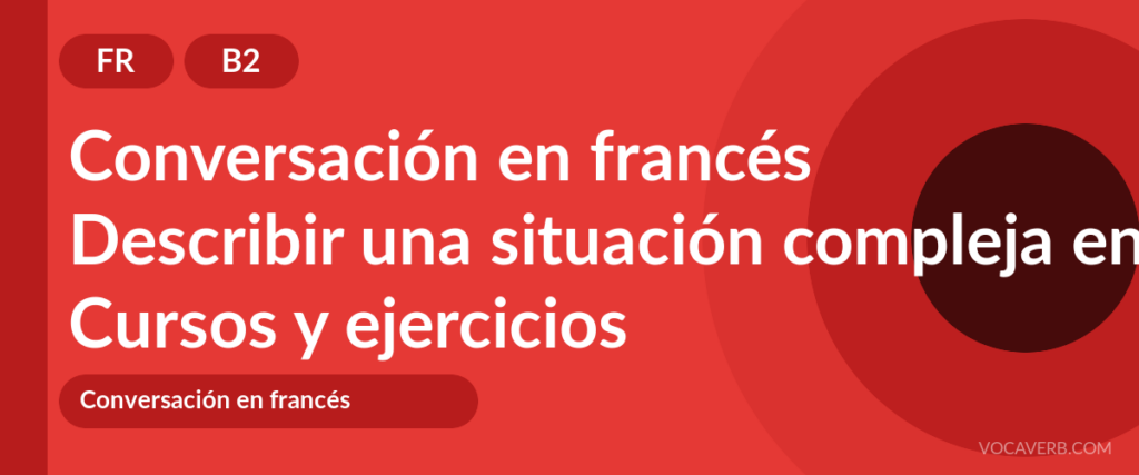 Describir una situación compleja en francés