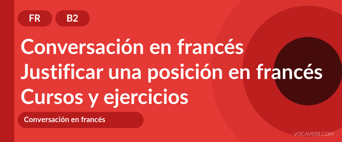 Justificar una posición en francés [B2] — VocaVerb