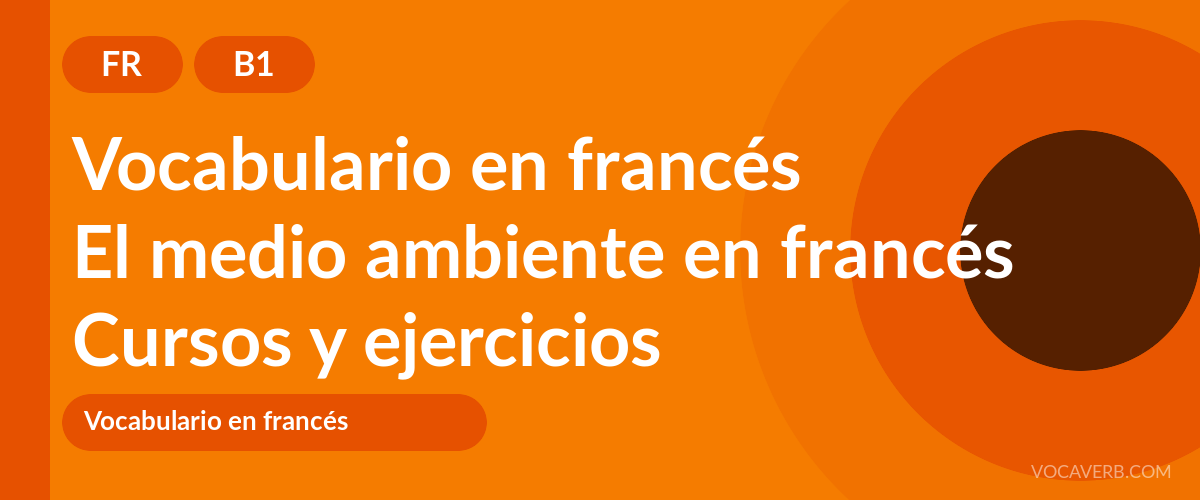 El medio ambiente en francés [B1] — VocaVerb
