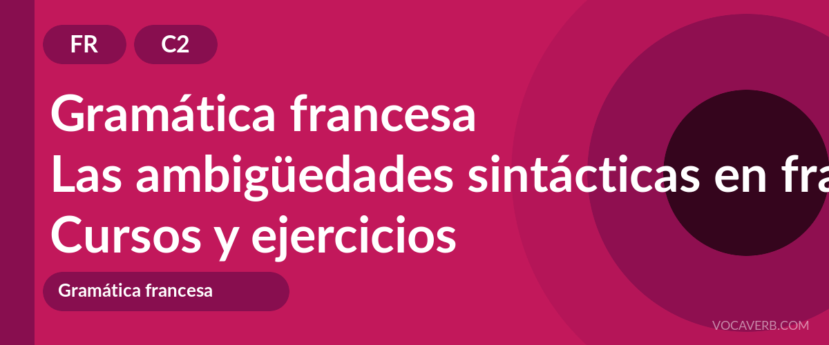 Las ambigüedades sintácticas en francés [C2] — VocaVerb