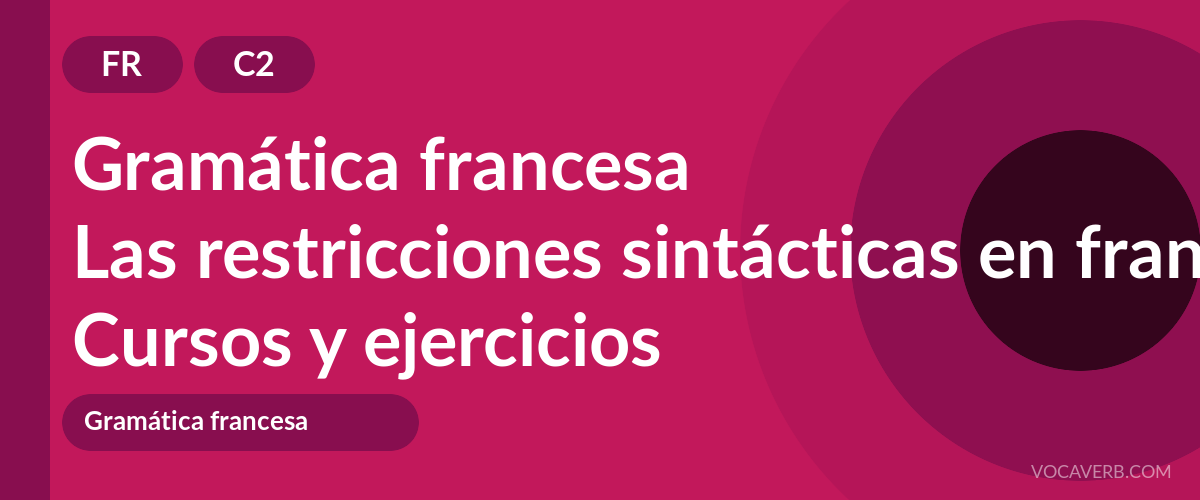Las restricciones sintácticas en francés [C2] — VocaVerb