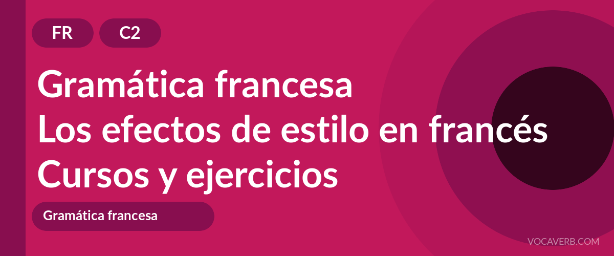 Los efectos de estilo en francés [C2] — VocaVerb