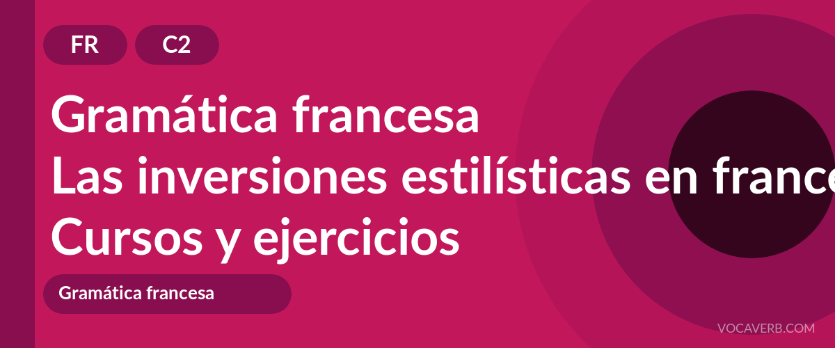 Las inversiones estilísticas en francés [C2] — VocaVerb